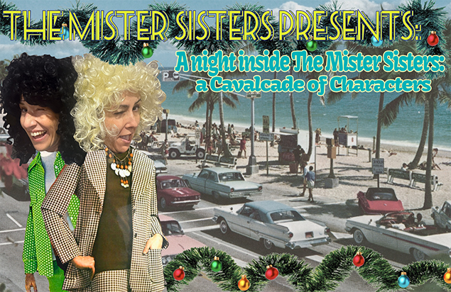 The Mister Sisters Presents: A Night Inside The Mister Sisters: A Cavalcade of Characters
