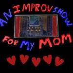 An Improv Show for My Mom
